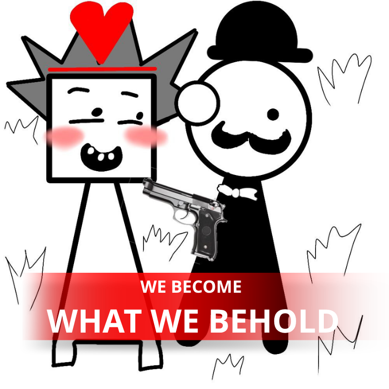 We Become What We Behold